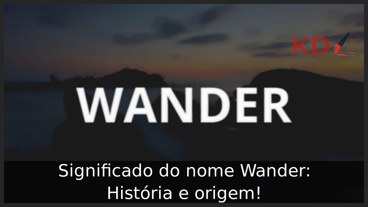 Significado do nome Wander: História e origem! 11 Significado do nome Wander: História e origem!