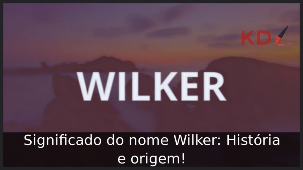 Significado do nome Wilker: História e origem! 1 Significado do nome Wilker: História e origem!