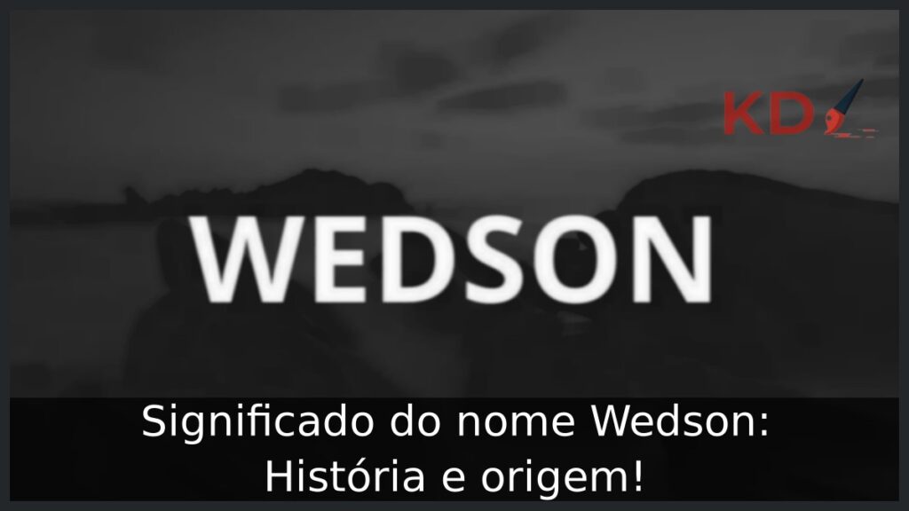 Significado do nome Wedson: História e origem! 1 Significado do nome Wedson: História e origem!