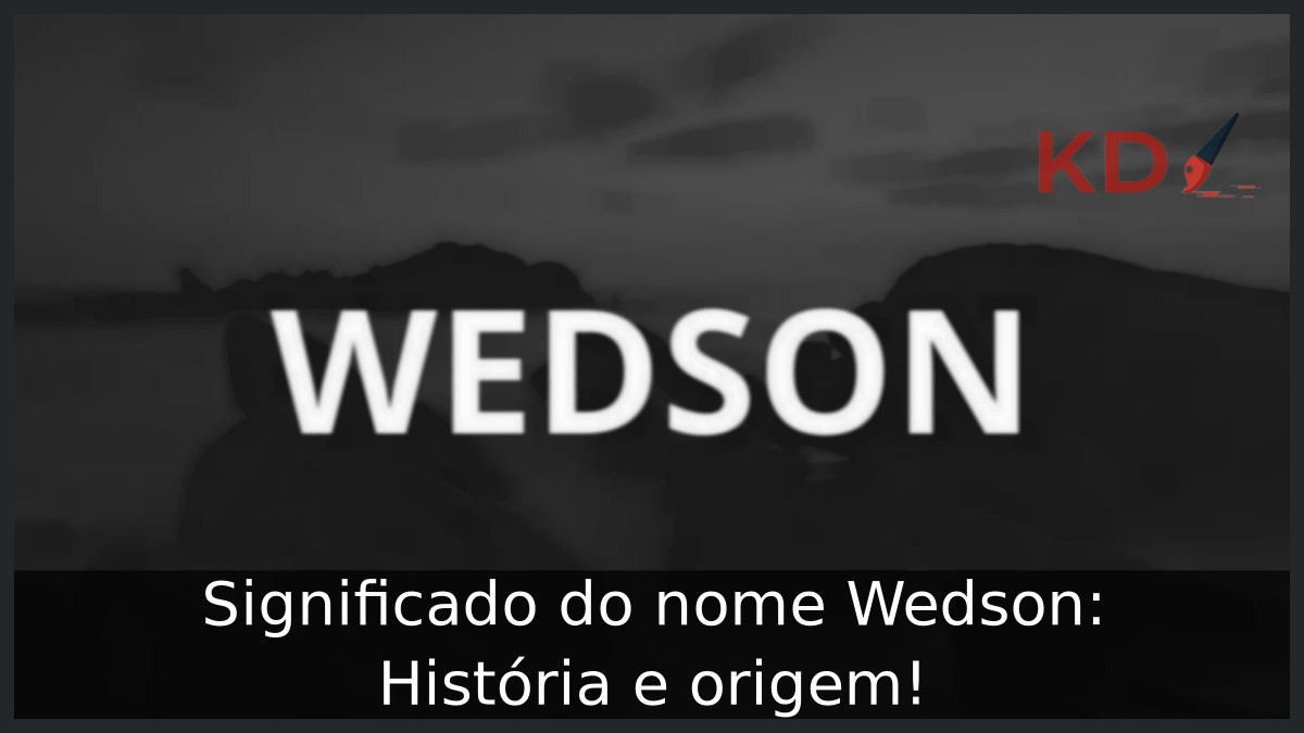 Significado do nome Wedson: História e origem!