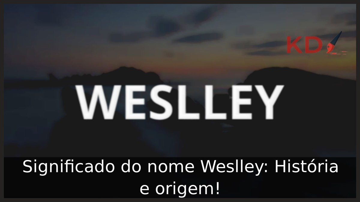 Significado do nome Weslley: História e origem!