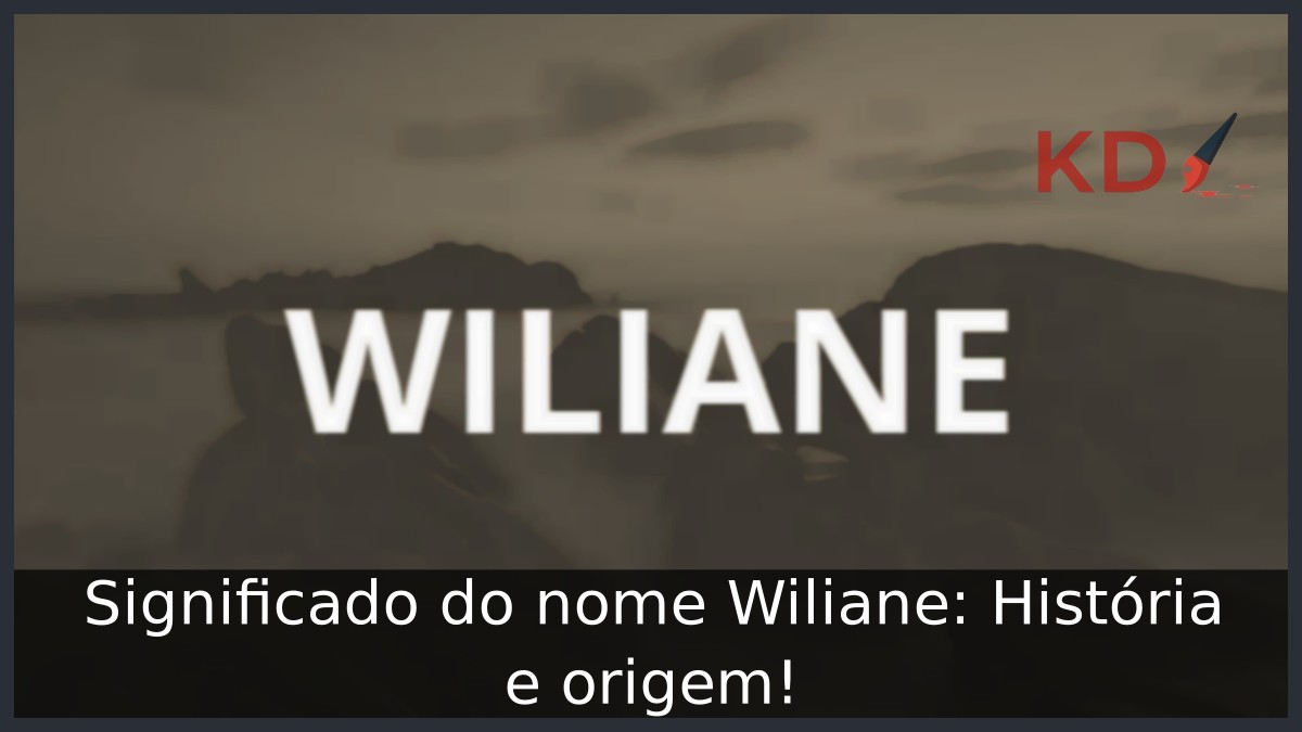 Significado do nome Wiliane: História e origem!