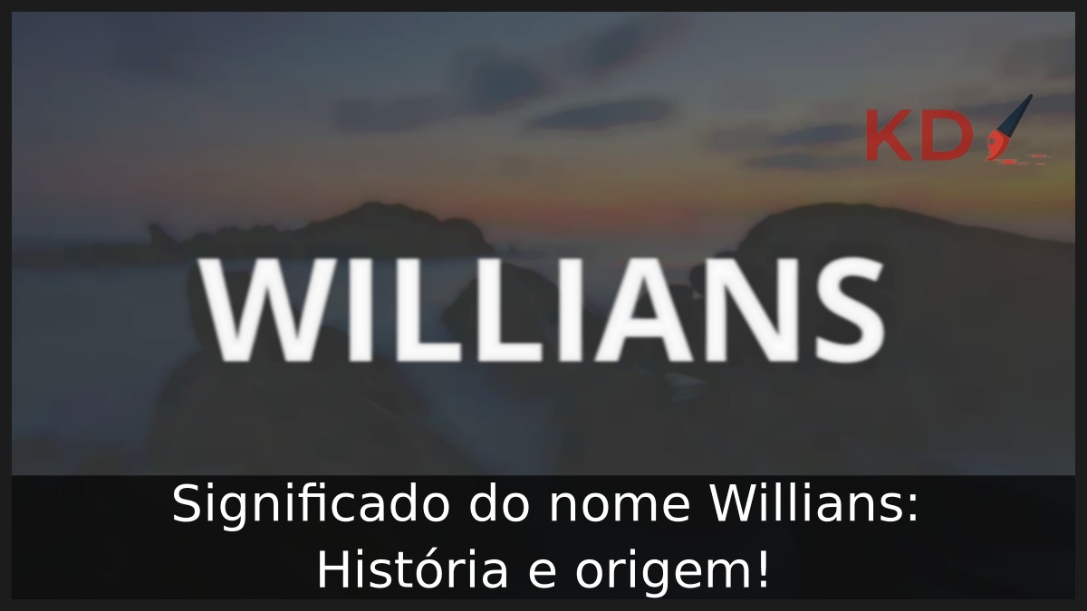 Significado do nome Willians: História e origem!