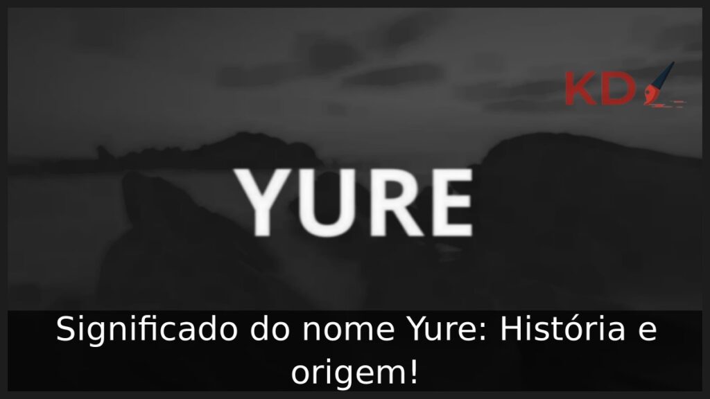 Significado do nome Yure: História e origem! 1 Significado do nome Yure: História e origem!