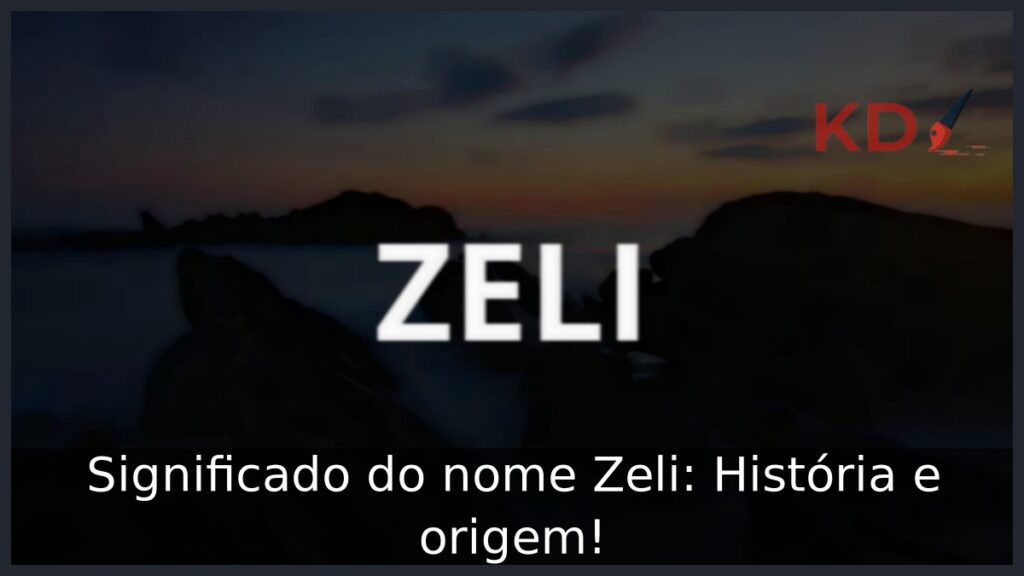 Significado do nome Zeli: História e origem!
