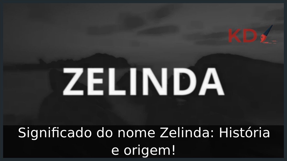 Significado do nome Zelinda: História e origem! 12 Significado do nome Zelinda: História e origem!