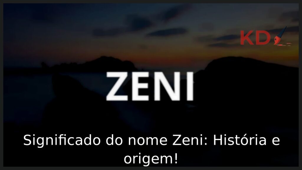 Significado do nome Zeni: História e origem! 1 Significado do nome Zeni: História e origem!