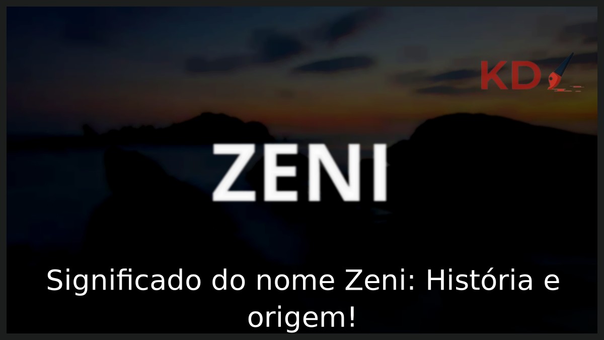 Significado do nome Zeni: História e origem! 9 Significado do nome Zeni: História e origem!