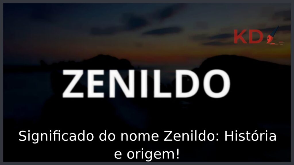 Significado do nome Zenildo: História e origem! 1 Significado do nome Zenildo: História e origem!