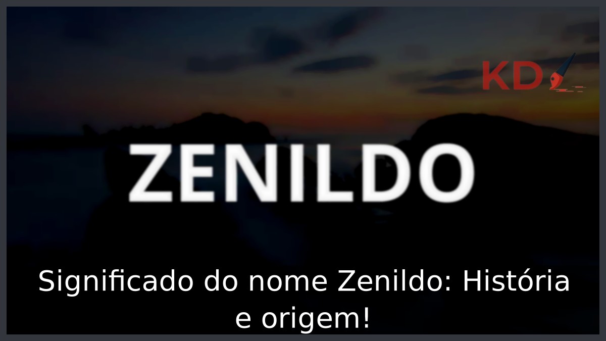 Significado do nome Zenildo: História e origem! 2 Significado do nome Zenildo: História e origem!
