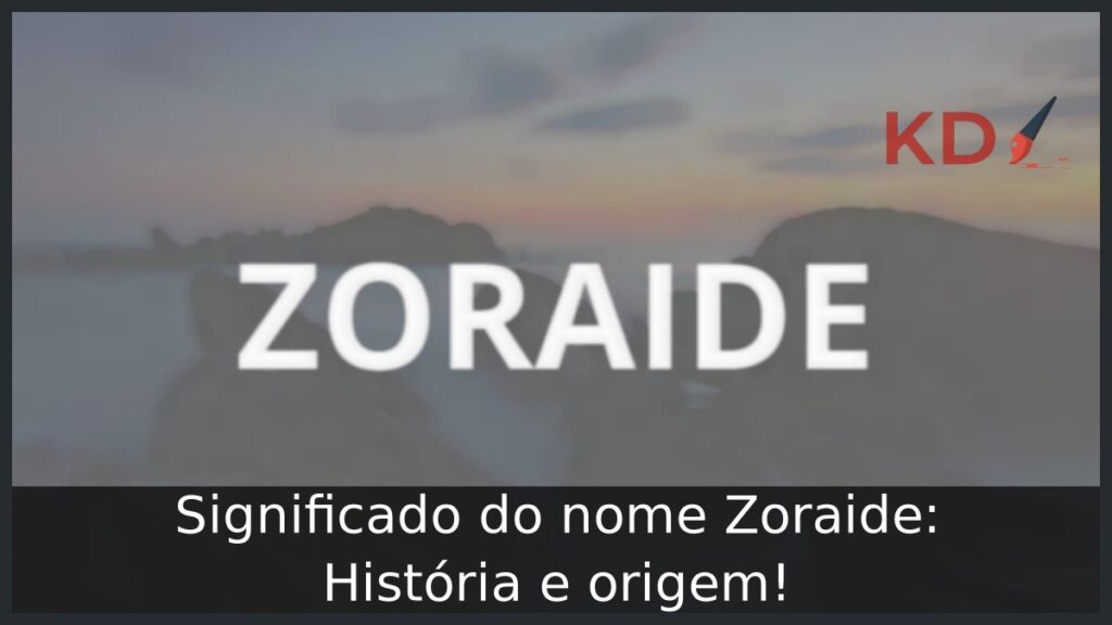 Significado do nome Zoraide: História e origem!