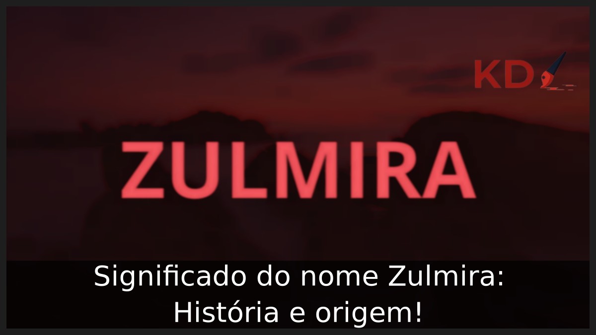 Significado do nome Zulmira: História e origem!