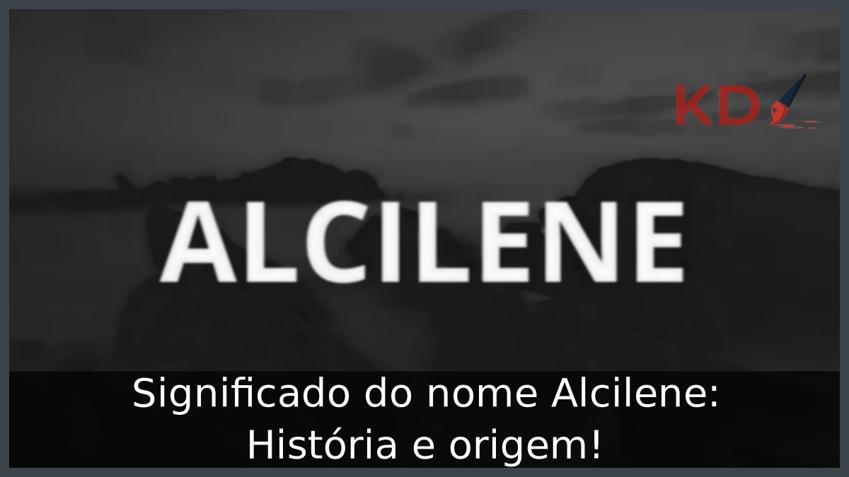 Significado do nome Alcilene: História e origem!