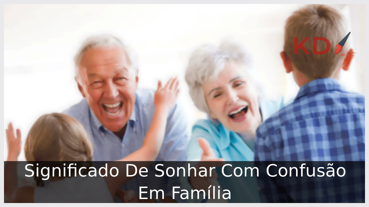 Sonhar Com Confusão Em Família