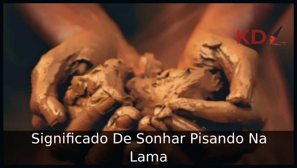 Significado De Sonhar Pisando Na Lama 1 Sonhar Pisando Na Lama