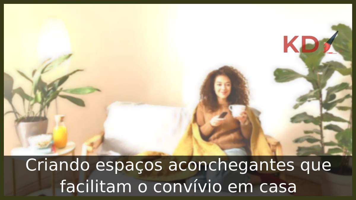 Criando espaços aconchegantes