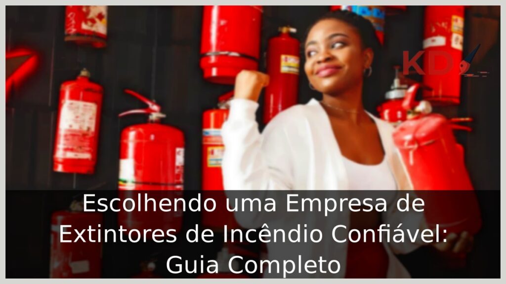 Escolhendo uma Empresa de Extintores de Incêndio Confiável: Guia Completo 1 Empresa de Extintores de Incêndio Confiável