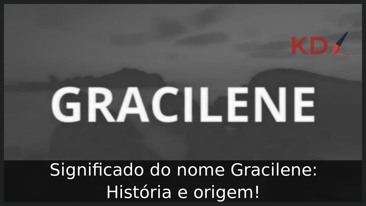 Significado do nome Gracilene: História e origem! 4 Significado do nome Gracilene: História e origem!