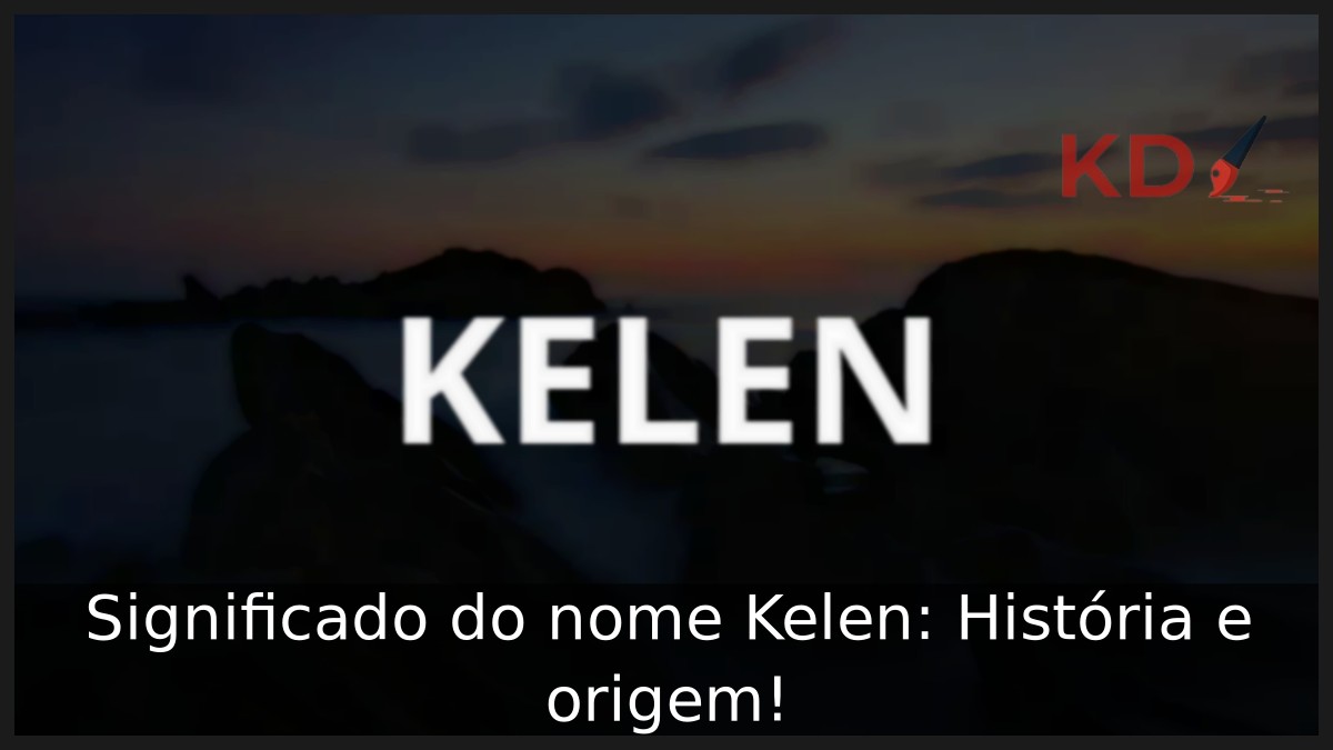 Significado do nome Kelen: História e origem!