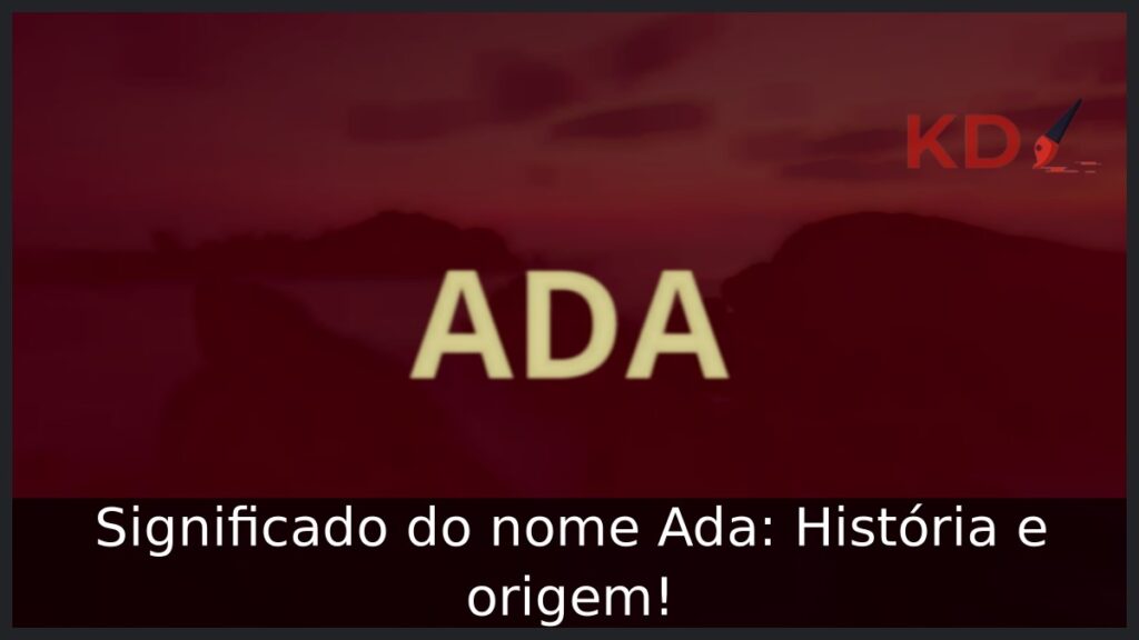 Significado do nome Ada: História e origem! 1 Significado do nome Ada: História e origem!