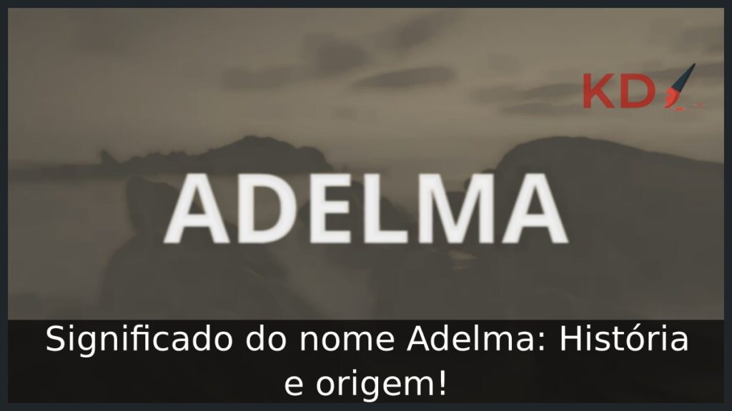 Significado do nome Adelma: História e origem! 1 Significado do nome Adelma: História e origem!