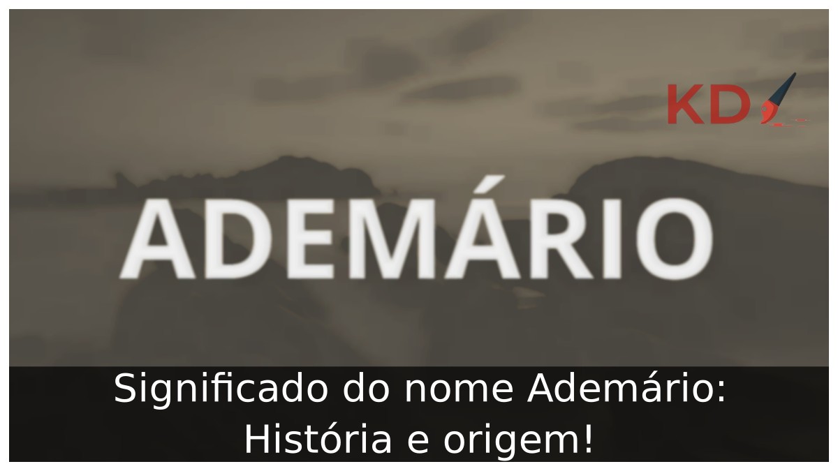 Significado do nome Ademário: História e origem! 2 Significado do nome Ademário: História e origem!
