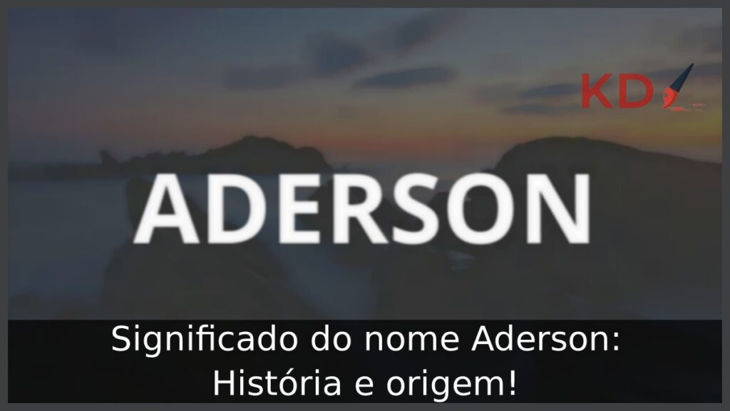 Significado do nome Aderson: História e origem!
