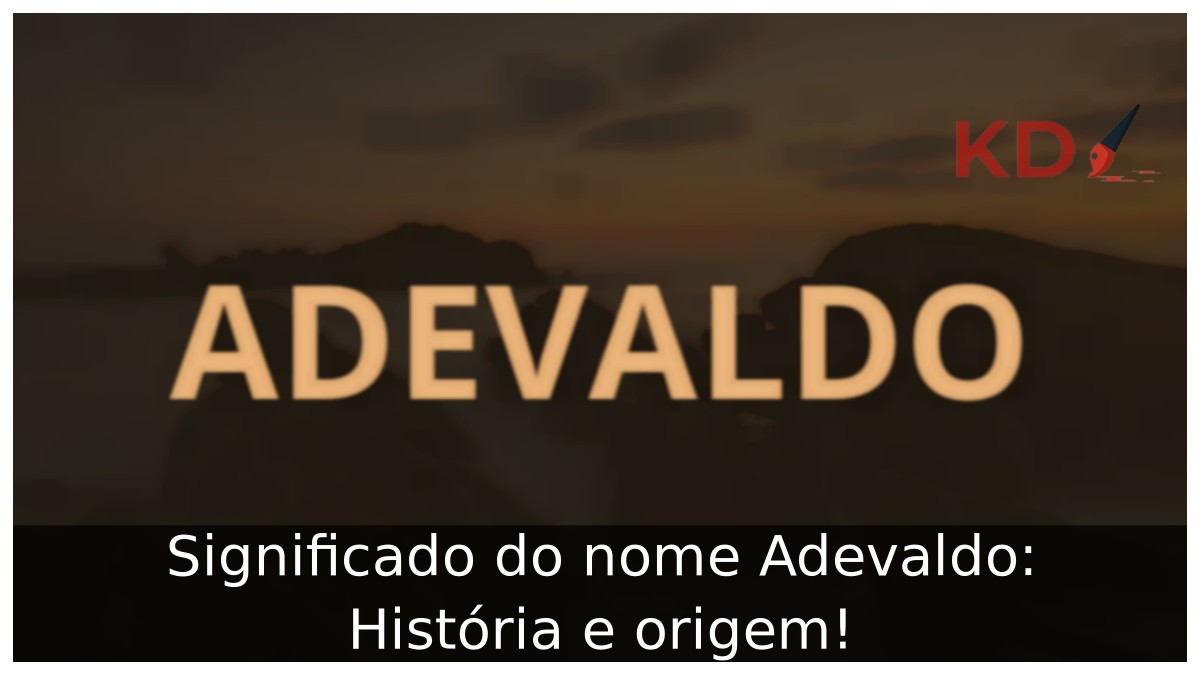 Significado do nome Adevaldo: História e origem! 4 Significado do nome Adevaldo: História e origem!