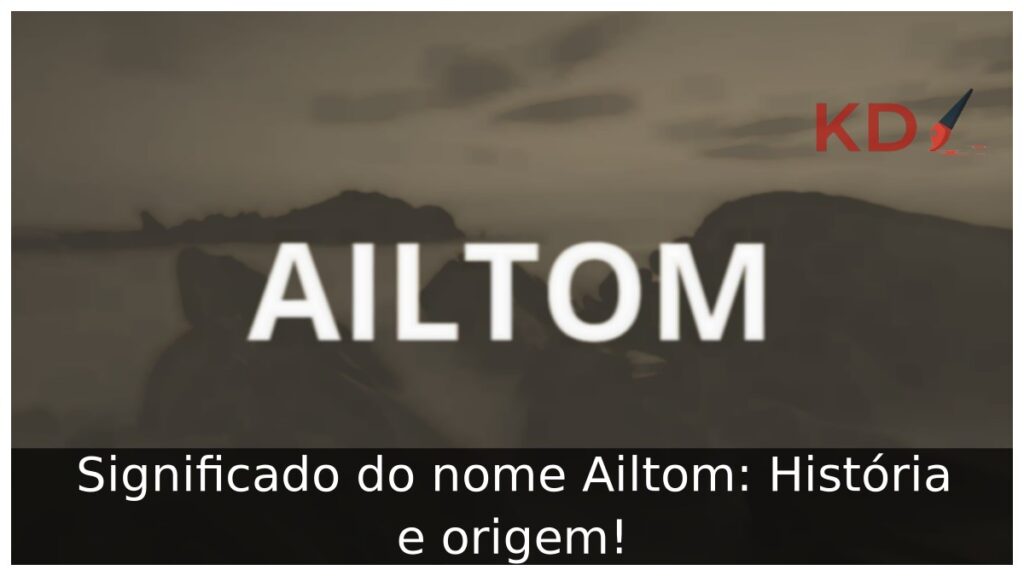 Significado do nome Ailtom: História e origem! 1 Significado do nome Ailtom: História e origem!