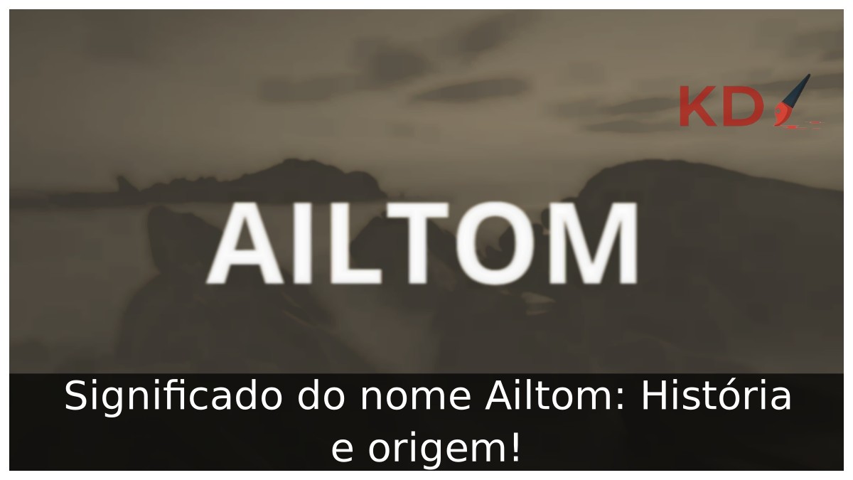 Significado do nome Ailtom: História e origem! 7 Significado do nome Ailtom: História e origem!