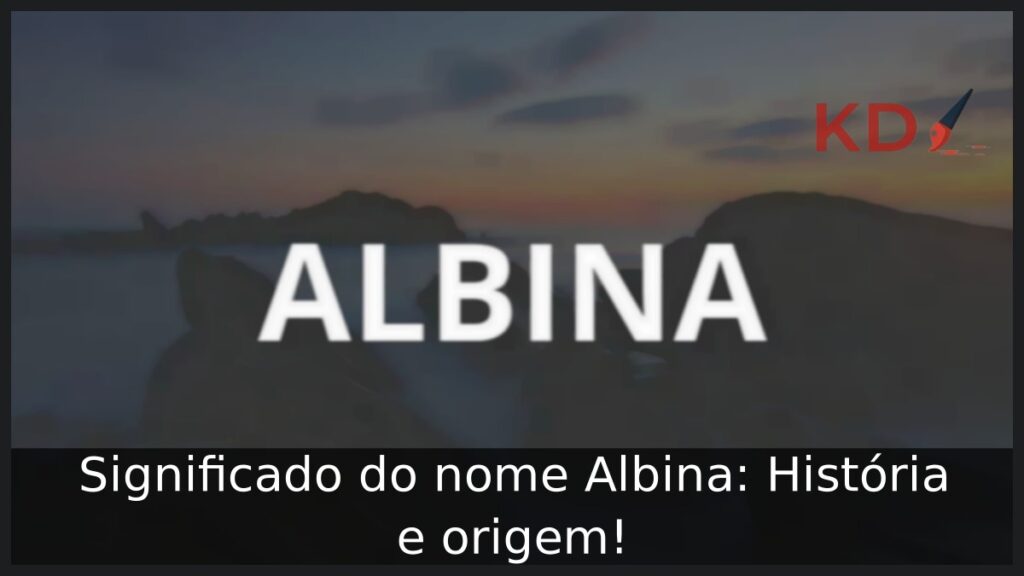 Significado do nome Albina: História e origem! 1 Significado do nome Albina: História e origem!