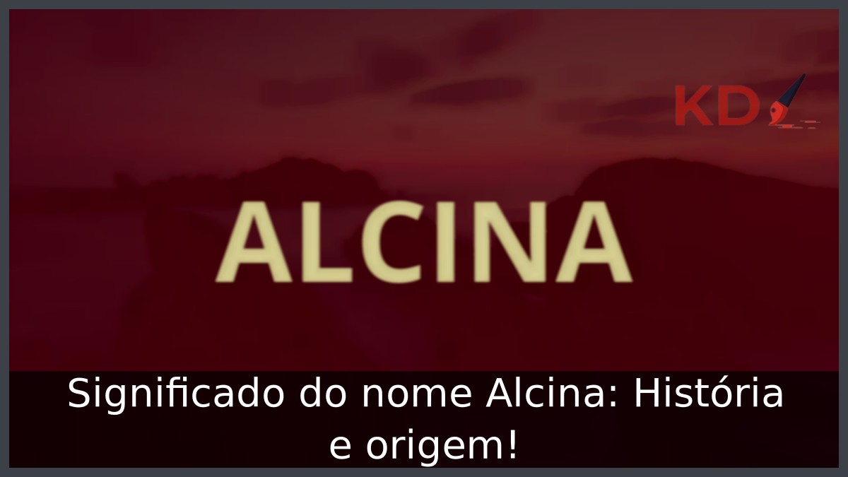 Significado do nome Alcina: História e origem! 6 Significado do nome Alcina: História e origem!