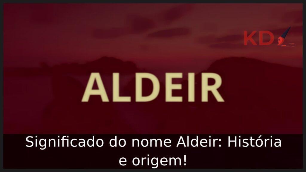 Significado do nome Aldeir: História e origem!