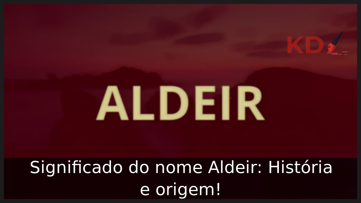 Significado do nome Aldeir: História e origem! 7 Significado do nome Aldeir: História e origem!