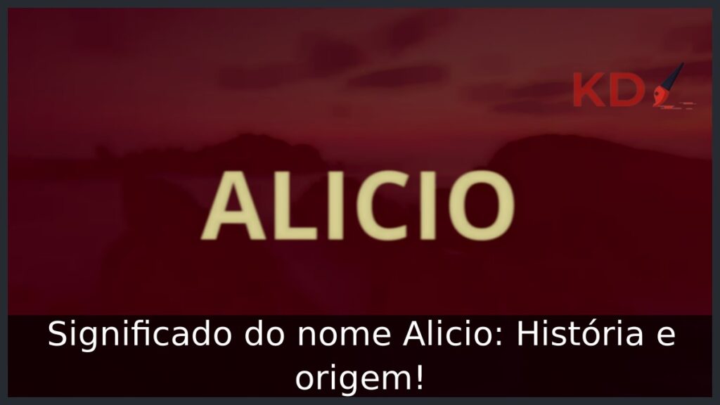 Significado do nome Alicio: História e origem! 1 Significado do nome Alicio: História e origem!