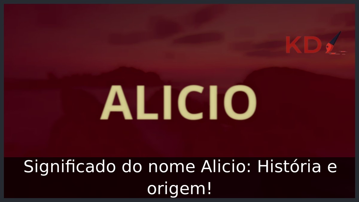 Significado do nome Alicio: História e origem! 1 Significado do nome Alicio: História e origem!