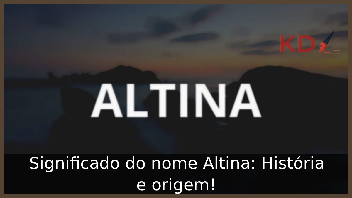 Significado do nome Altina: História e origem! 5 Significado do nome Altina: História e origem!
