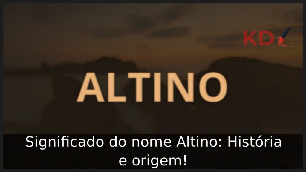 Significado do nome Altino: História e origem! 1 Significado do nome Altino: História e origem!