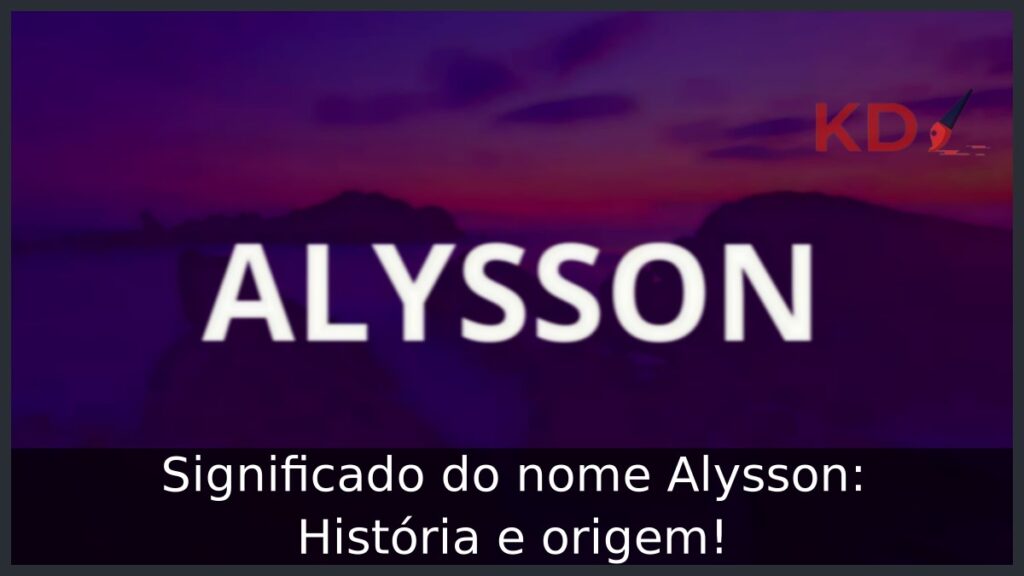 Significado do nome Alysson: História e origem!
