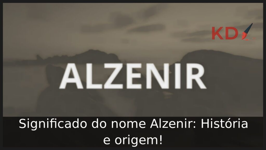 Significado do nome Alzenir: História e origem! 1 Significado do nome Alzenir: História e origem!