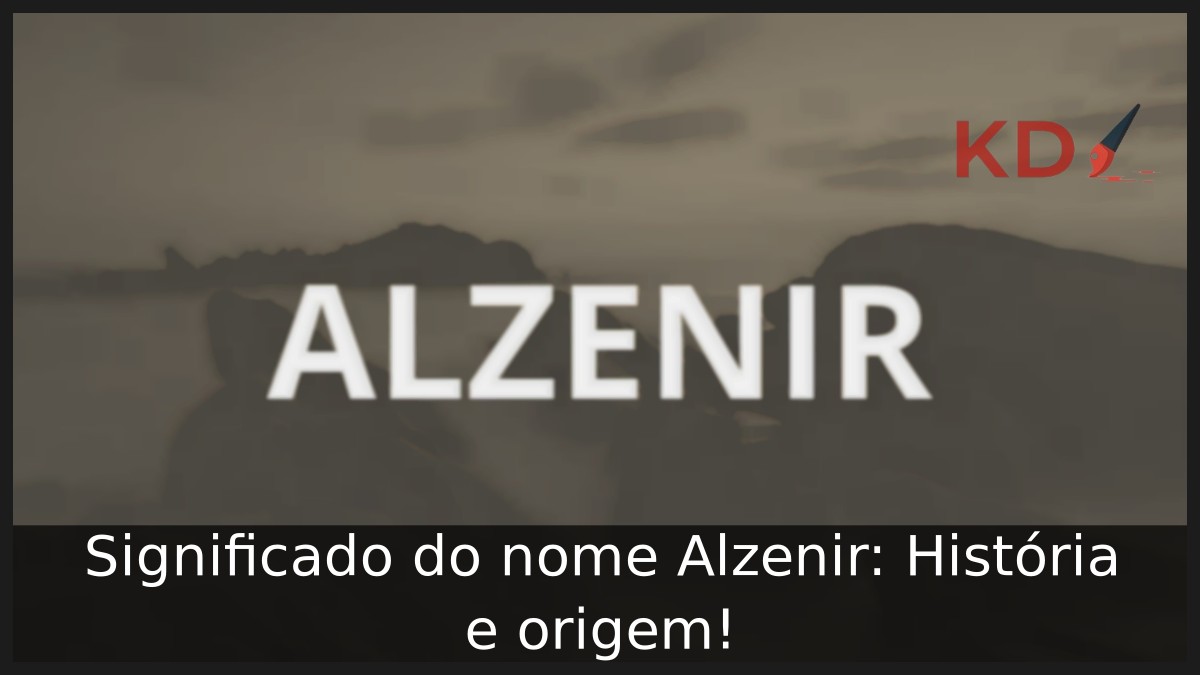 Significado do nome Alzenir: História e origem!