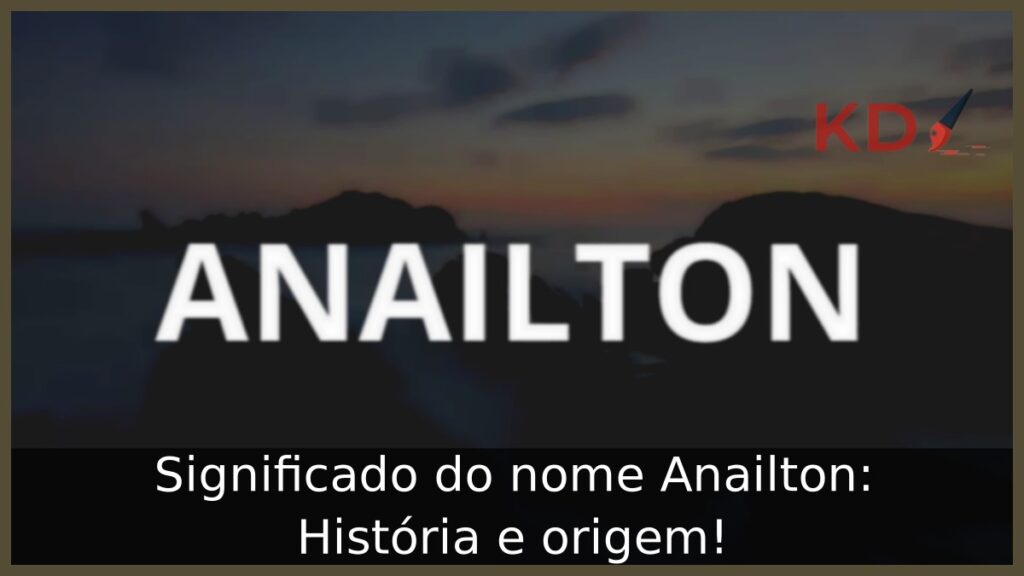 Significado do nome Anailton: História e origem!