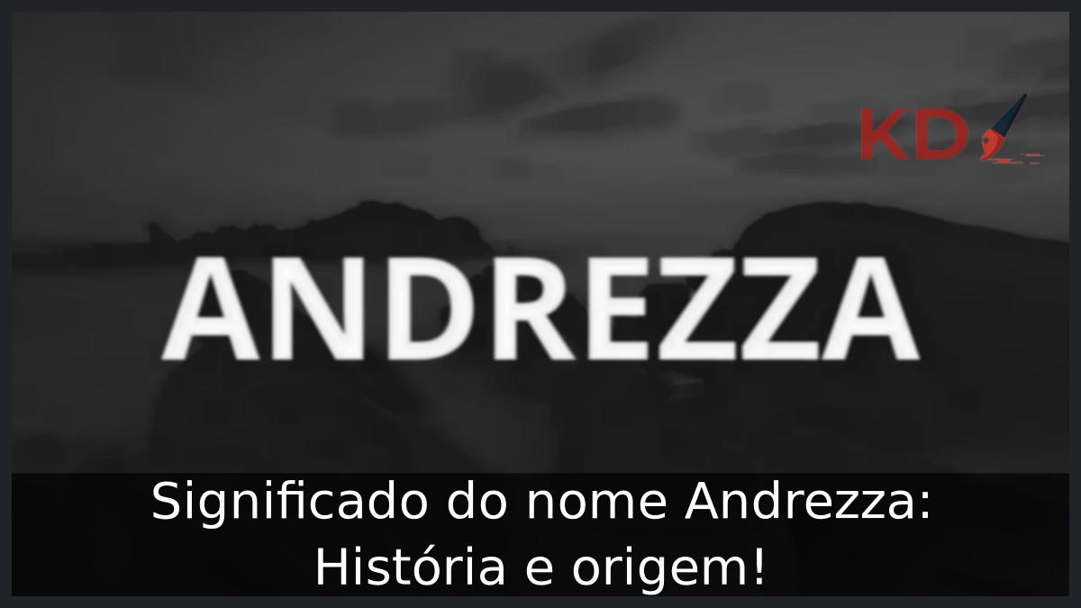 Significado do nome Andrezza: História e origem! 12 Significado do nome Andrezza: História e origem!