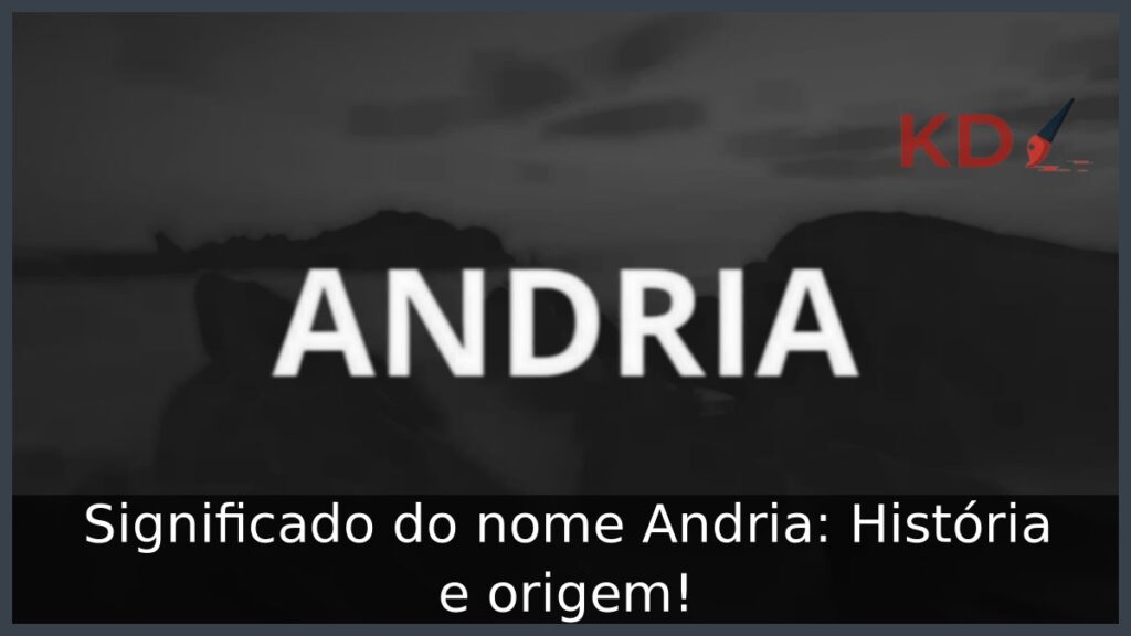 Significado do nome Andria: História e origem! 1 Significado do nome Andria: História e origem!