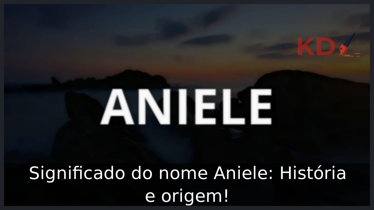 Significado do nome Aniele: História e origem! 11 Significado do nome Aniele: História e origem!