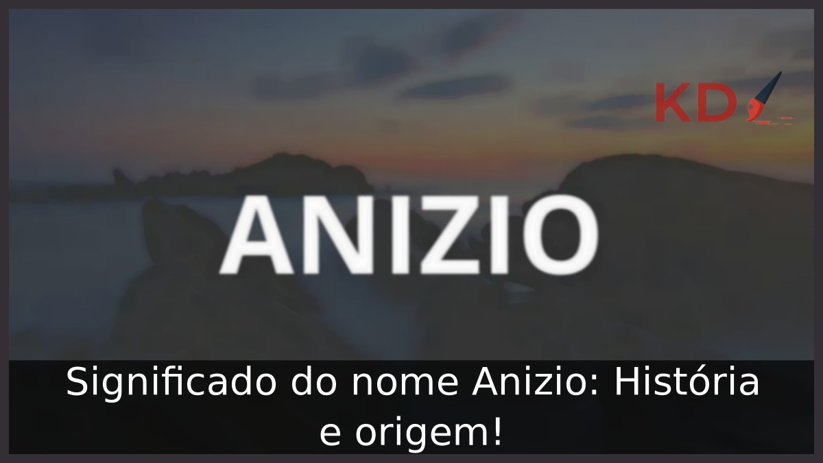 Significado do nome Anizio: História e origem! 8 Significado do nome Anizio: História e origem!