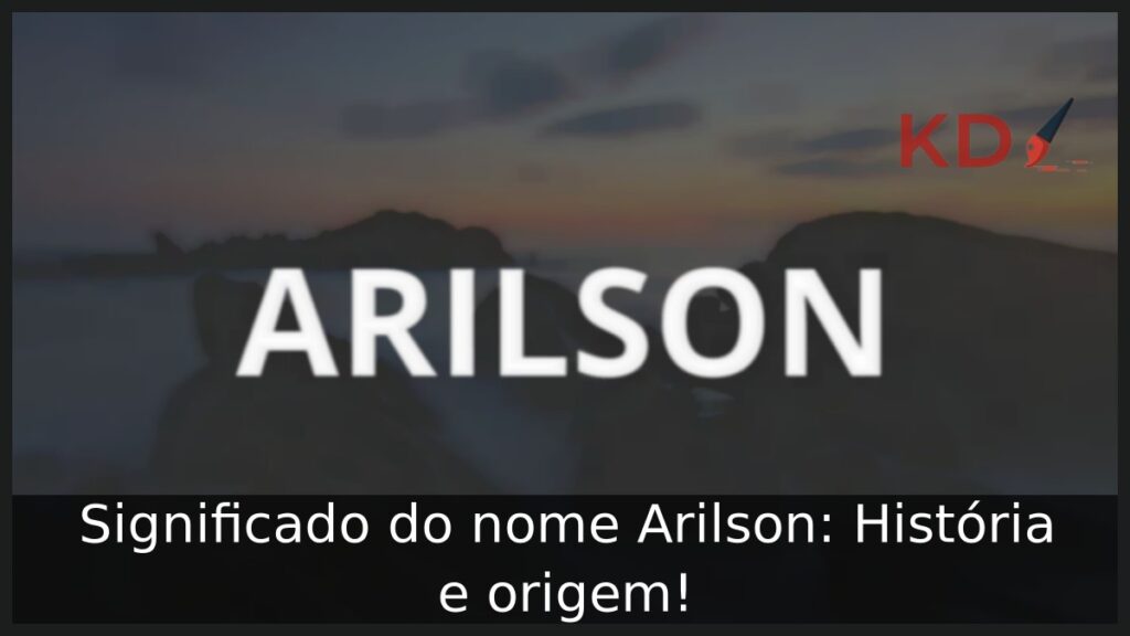 Significado do nome Arilson: História e origem! 1 Significado do nome Arilson: História e origem!