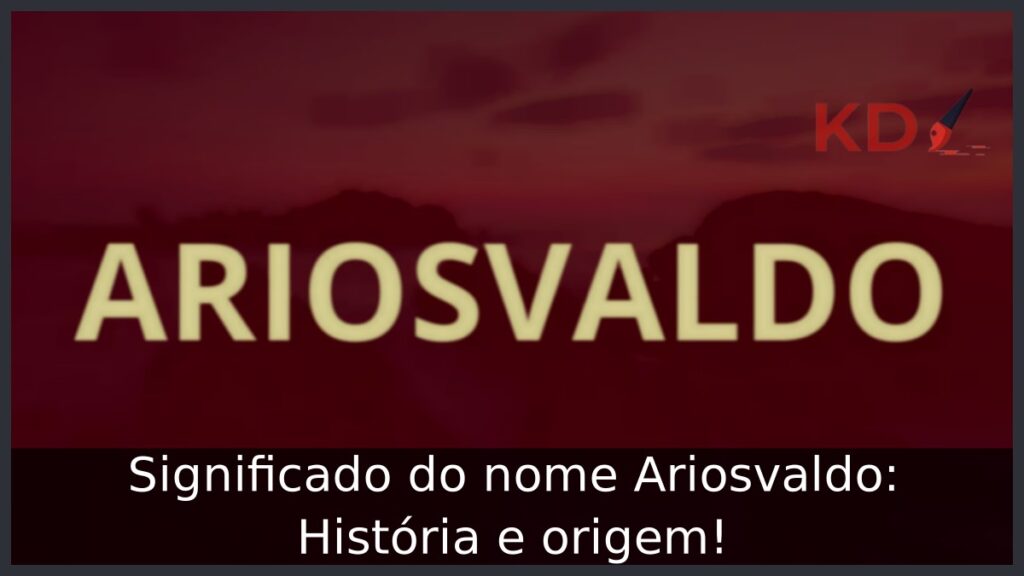 Significado do nome Ariosvaldo: História e origem! 1 Significado do nome Ariosvaldo: História e origem!