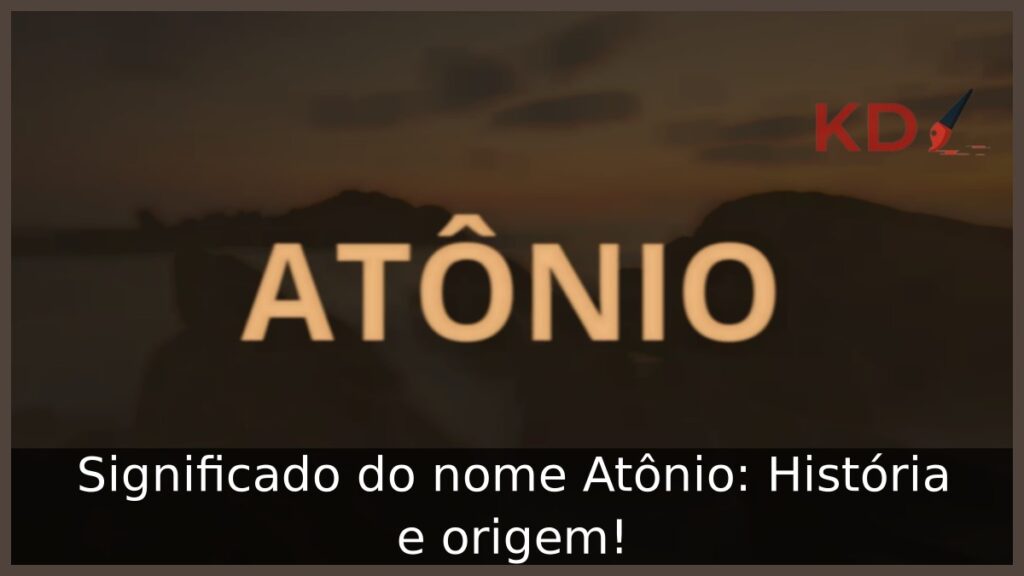 Significado do nome Atônio: História e origem! 1 Significado do nome Atônio: História e origem!