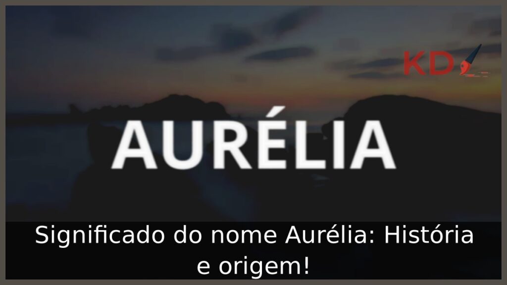 Significado do nome Aurélia: História e origem!
